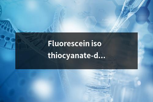 Fluorescein isothiocyanate-dextraN产品检测